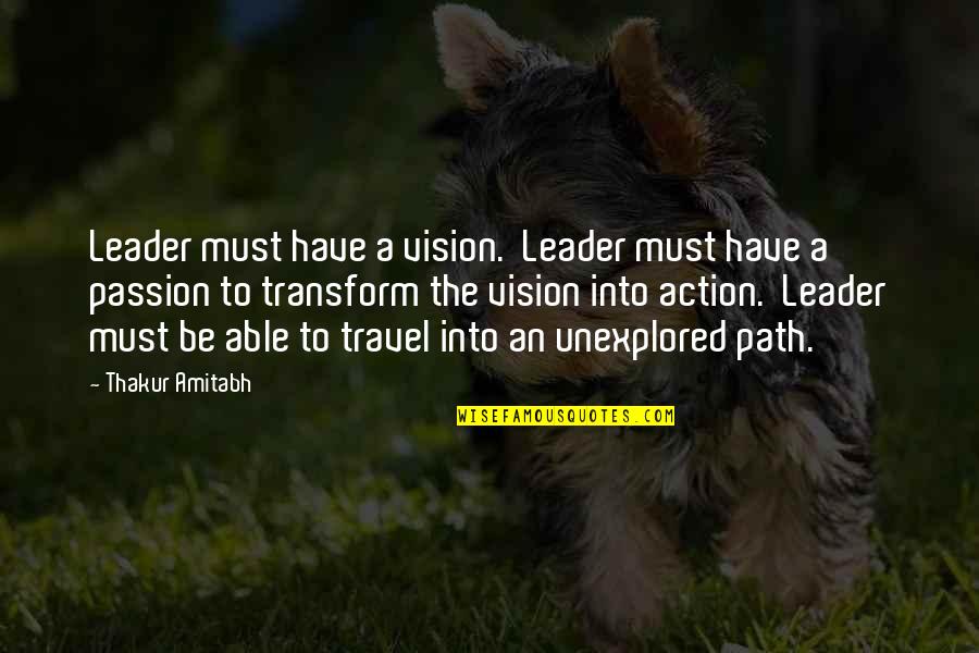 Have Vision Quotes By Thakur Amitabh: Leader must have a vision. Leader must have