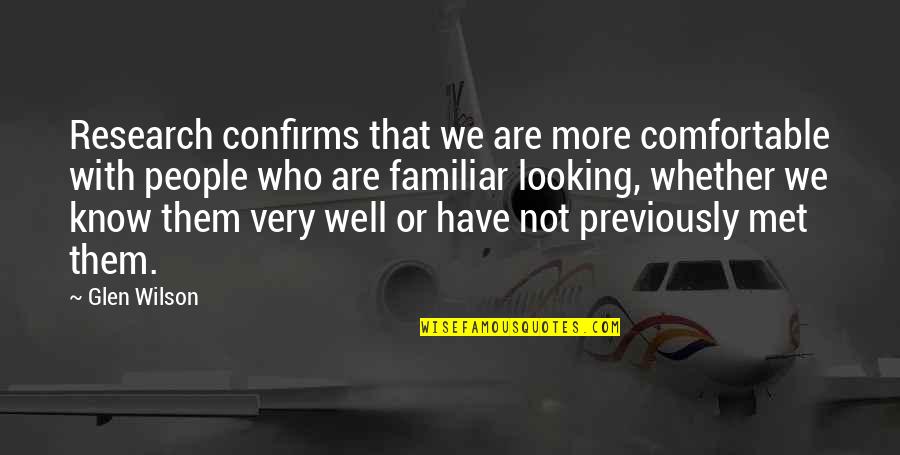 Have We Met Quotes By Glen Wilson: Research confirms that we are more comfortable with