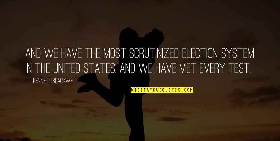 Have We Met Quotes By Kenneth Blackwell: And we have the most scrutinized election system