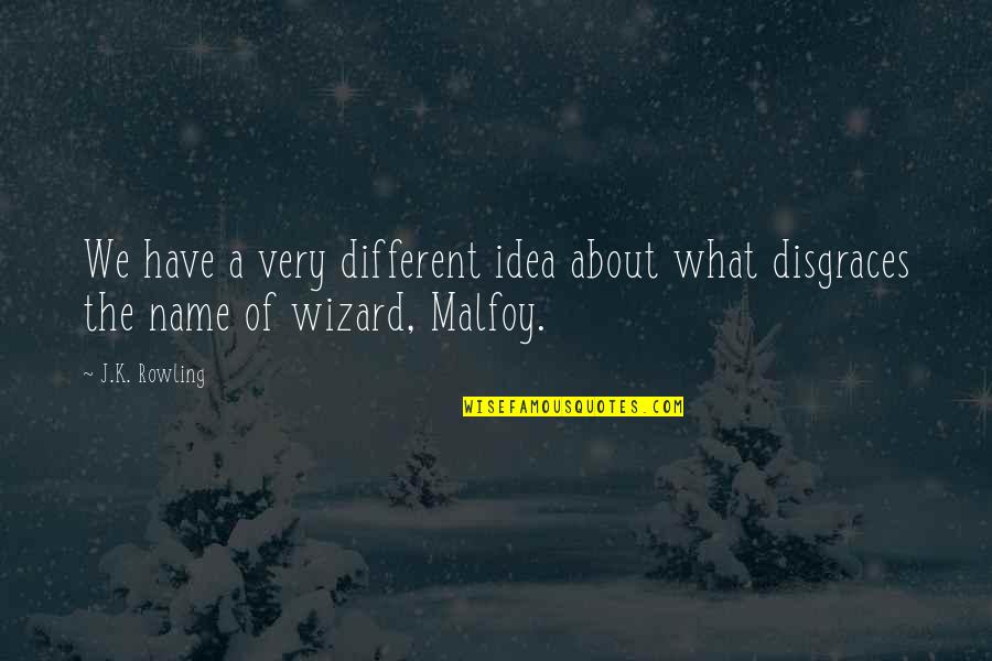 Have What Quotes By J.K. Rowling: We have a very different idea about what
