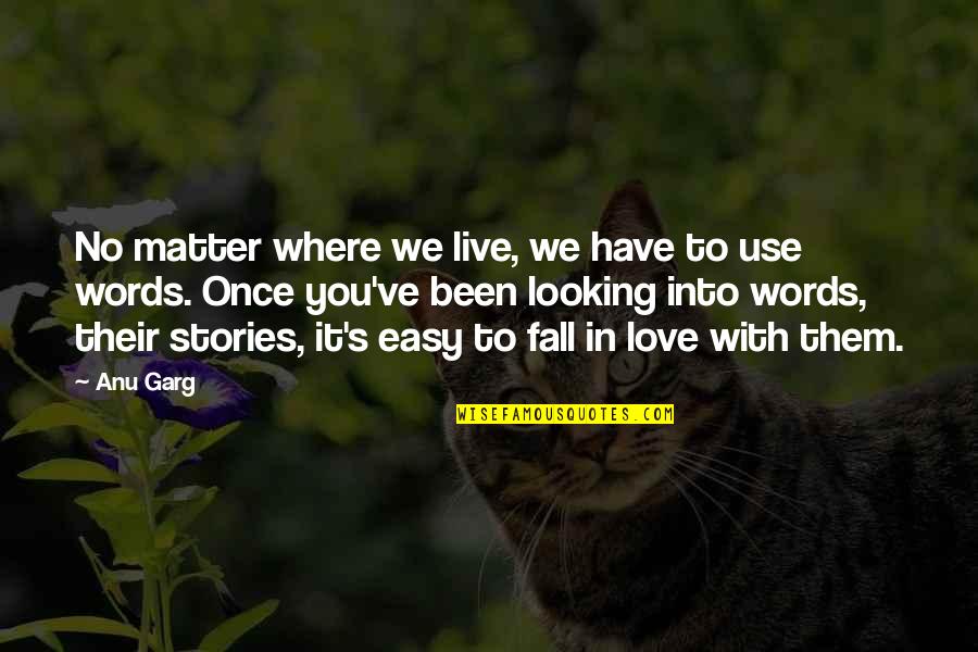 Have You Been In Love Quotes By Anu Garg: No matter where we live, we have to