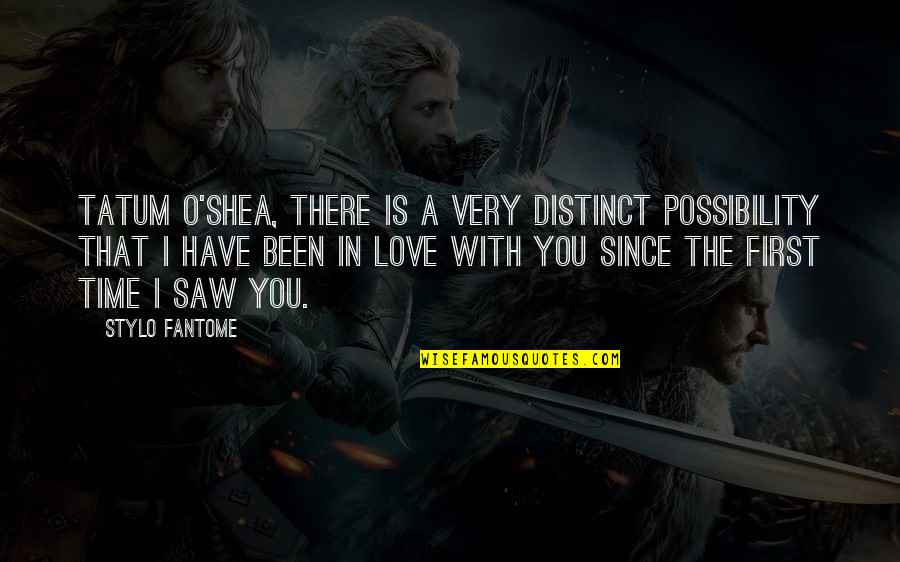 Have You Been In Love Quotes By Stylo Fantome: Tatum O'Shea, there is a very distinct possibility