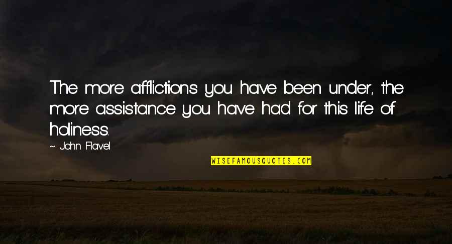 Have You Been Quotes By John Flavel: The more afflictions you have been under, the