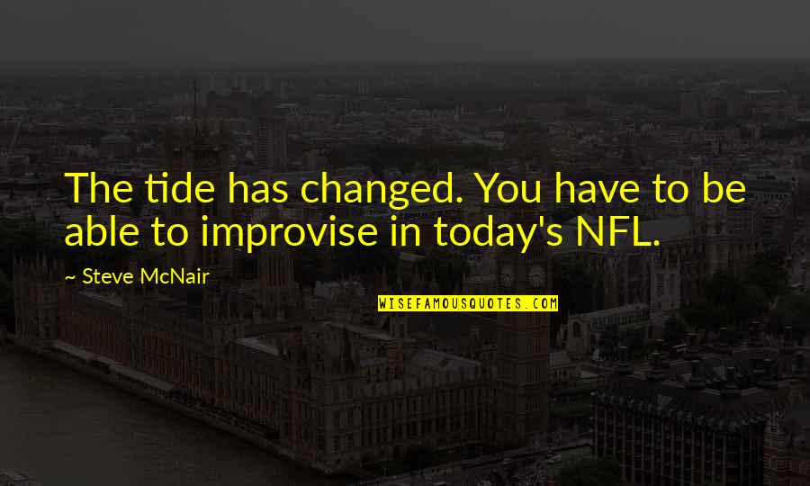 Have You Changed Quotes By Steve McNair: The tide has changed. You have to be