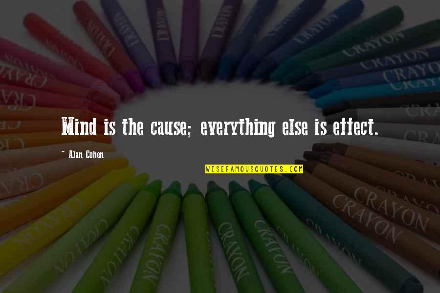 Have You Ever Cried On Your Birthday Quotes By Alan Cohen: Mind is the cause; everything else is effect.