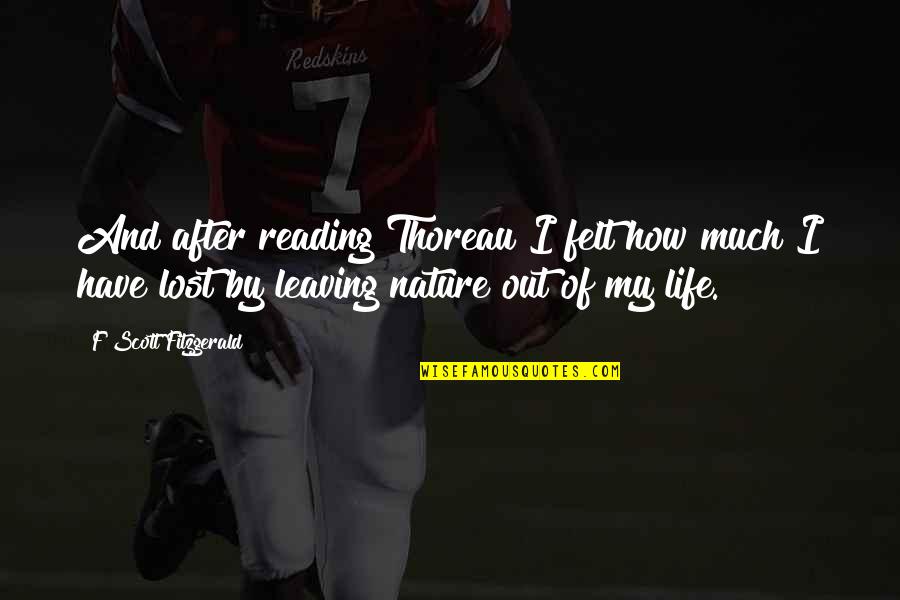 Have You Ever Felt So Lost Quotes By F Scott Fitzgerald: And after reading Thoreau I felt how much