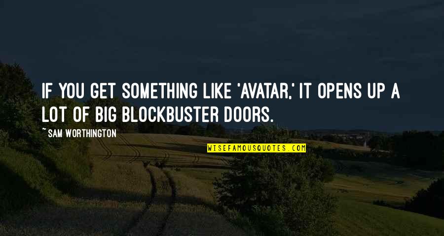 Have You Ever Felt So Lost Quotes By Sam Worthington: If you get something like 'Avatar,' it opens