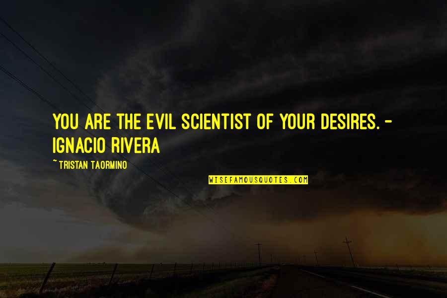 Have You Ever Felt So Lost Quotes By Tristan Taormino: You are the evil scientist of your desires.