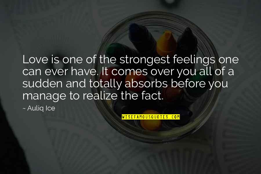 Have You Ever Love Quotes By Auliq Ice: Love is one of the strongest feelings one