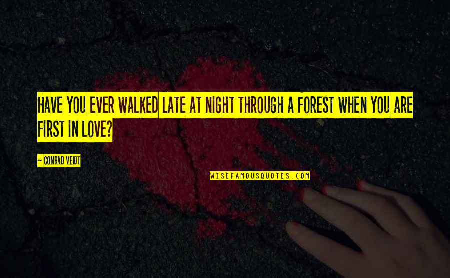 Have You Ever Love Quotes By Conrad Veidt: Have you ever walked late at night through