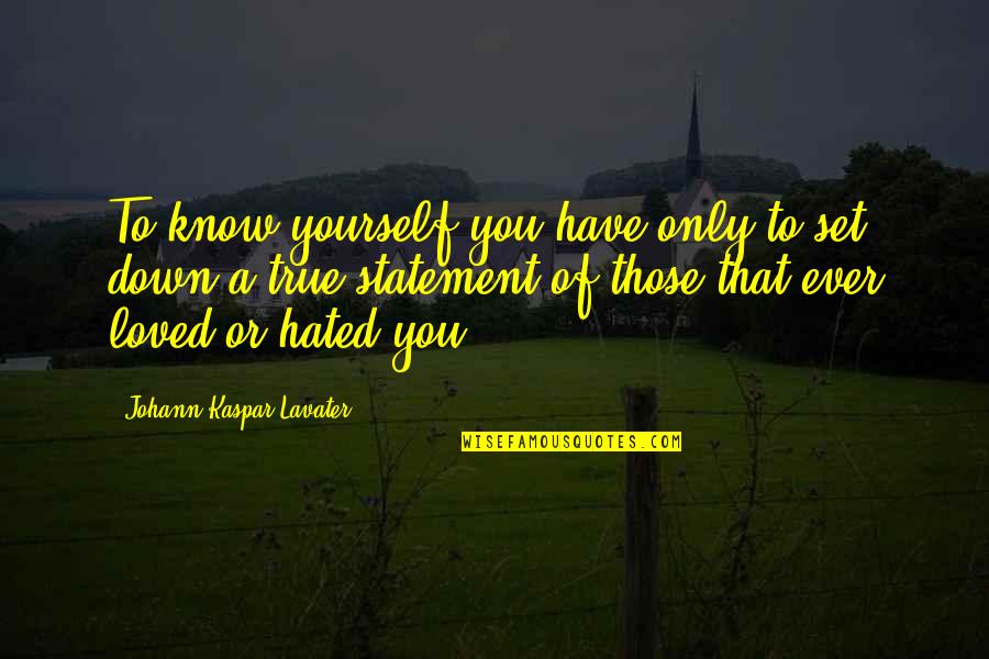 Have You Ever Love Quotes By Johann Kaspar Lavater: To know yourself you have only to set
