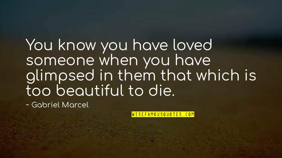 Have You Ever Loved Someone Quotes By Gabriel Marcel: You know you have loved someone when you Have You Ever Loved Someone Quotes By Gabriel Marcel: You know you have loved someone when you