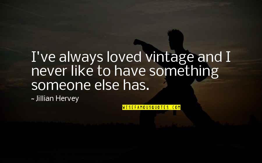 Have You Ever Loved Someone Quotes By Jillian Hervey: I've always loved vintage and I never like