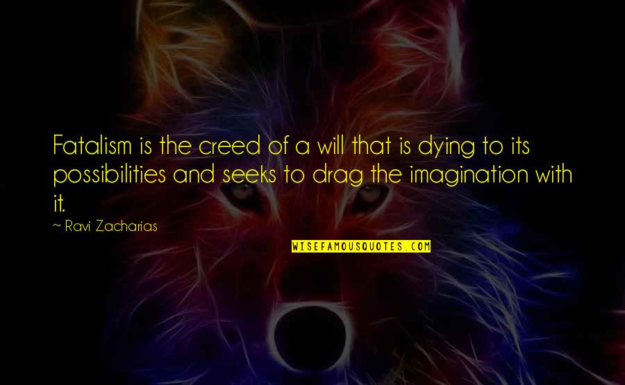 Have You Ever Loved Someone Quotes By Ravi Zacharias: Fatalism is the creed of a will that Have You Ever Loved Someone Quotes By Ravi Zacharias: Fatalism is the creed of a will that