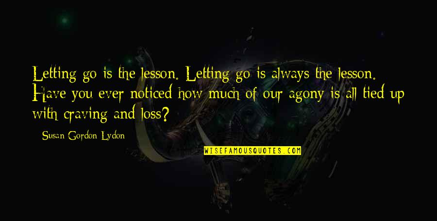 Have You Ever Noticed Quotes By Susan Gordon Lydon: Letting go is the lesson. Letting go is