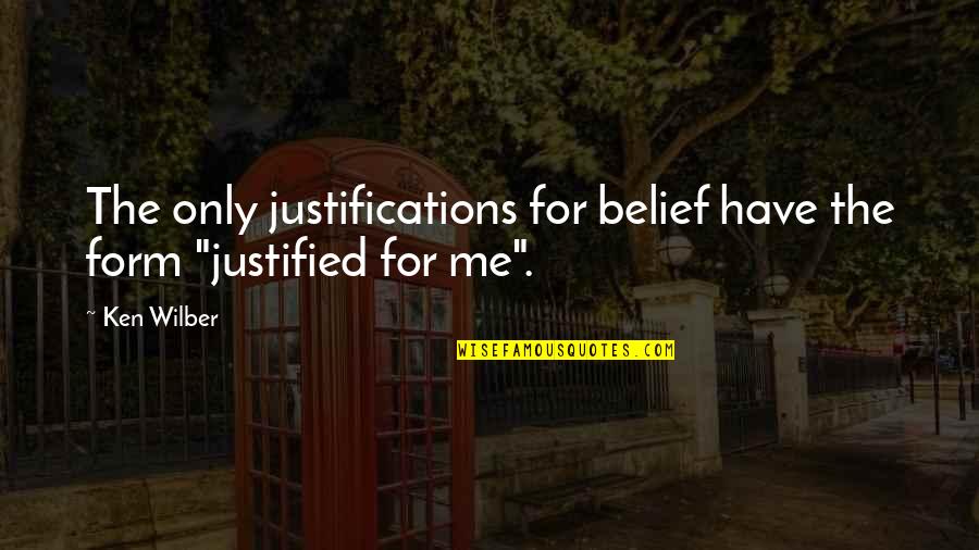 Have You Ever Wondered Love Quotes By Ken Wilber: The only justifications for belief have the form