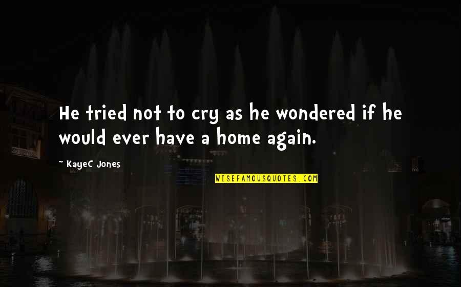 Have You Ever Wondered Quotes By KayeC Jones: He tried not to cry as he wondered