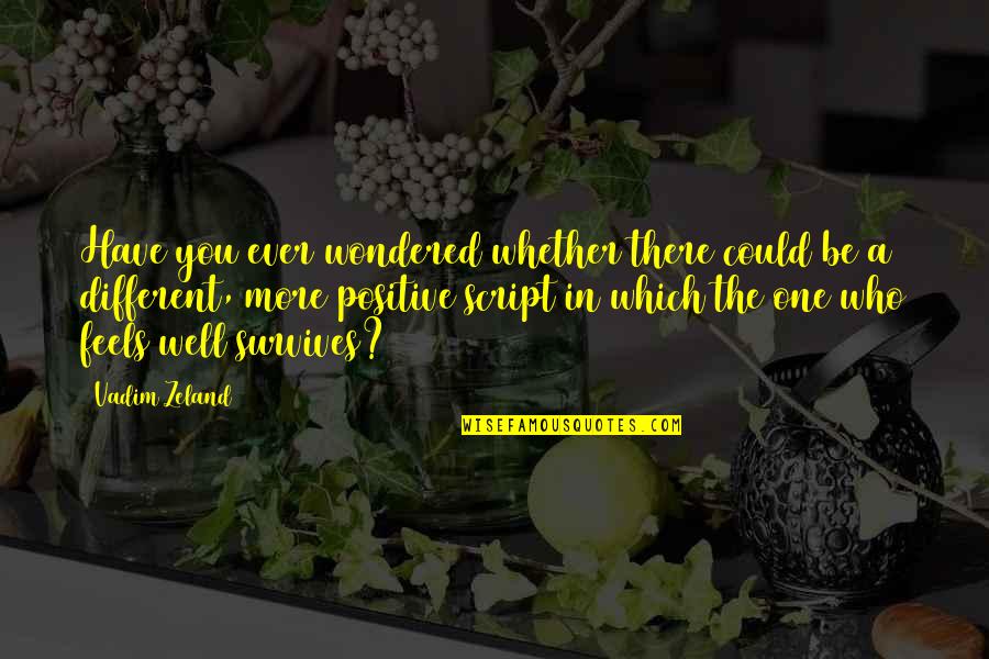 Have You Ever Wondered Quotes By Vadim Zeland: Have you ever wondered whether there could be
