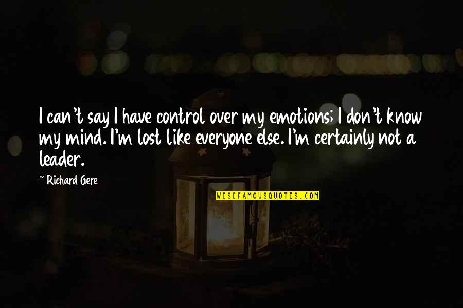 Have You Lost Your Mind Quotes By Richard Gere: I can't say I have control over my