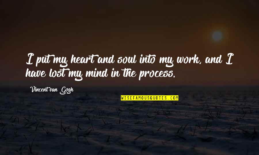 Have You Lost Your Mind Quotes By Vincent Van Gogh: I put my heart and soul into my
