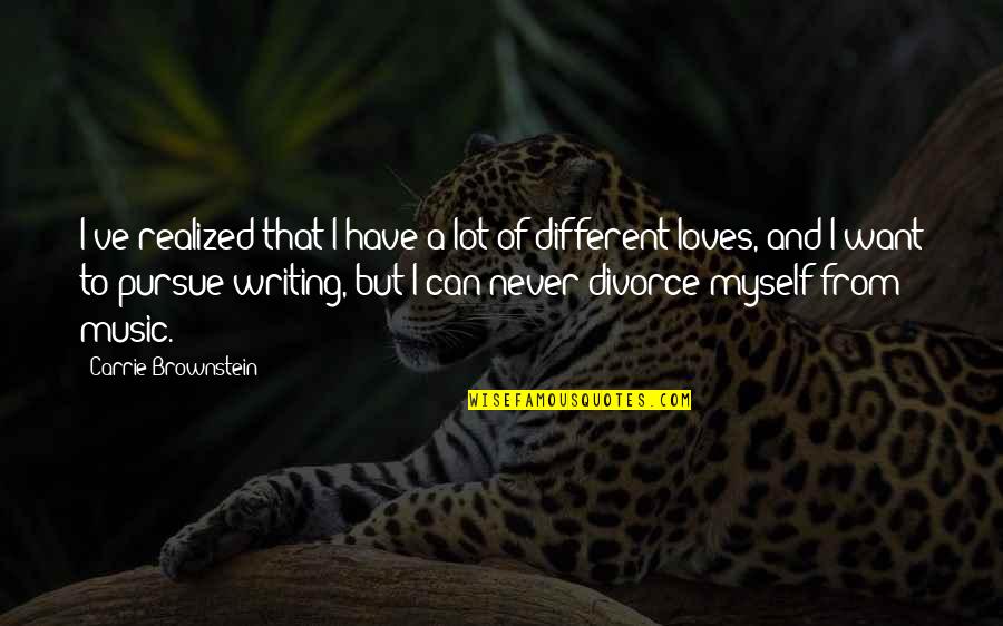 Have You Never Realized Quotes By Carrie Brownstein: I've realized that I have a lot of