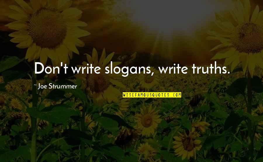 Have You Never Realized Quotes By Joe Strummer: Don't write slogans, write truths.