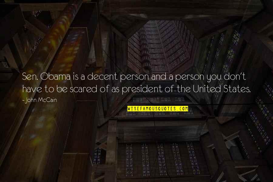 Have You Quotes By John McCain: Sen. Obama is a decent person and a