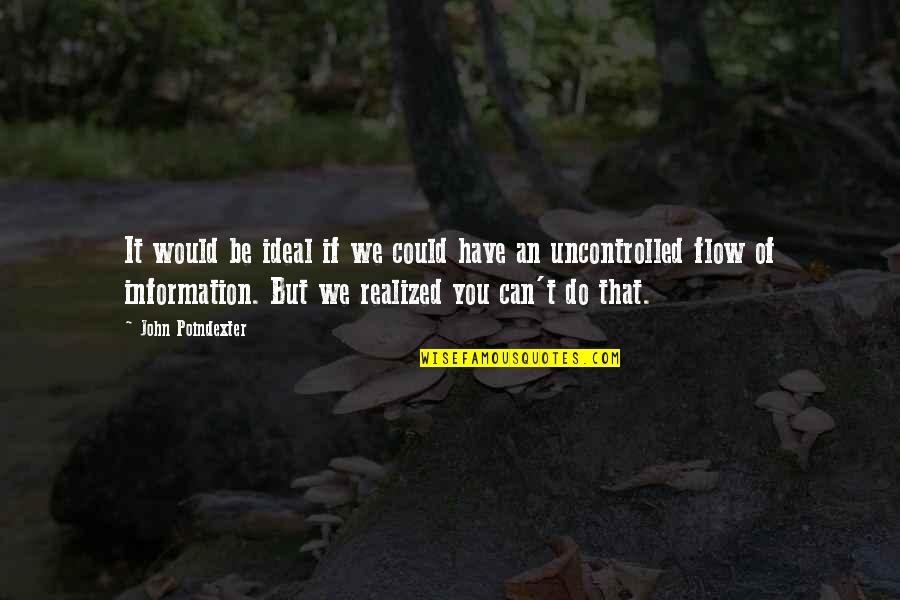 Have You Realized Quotes By John Poindexter: It would be ideal if we could have