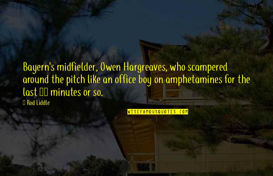 Have You Seen My Stapler Quotes By Rod Liddle: Bayern's midfielder, Owen Hargreaves, who scampered around the