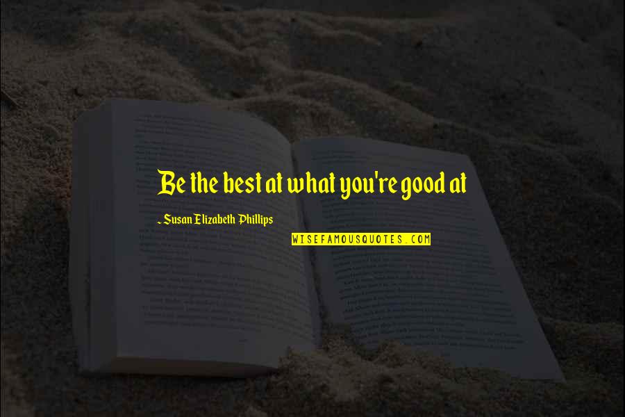 Have You Smiled Today Quotes By Susan Elizabeth Phillips: Be the best at what you're good at