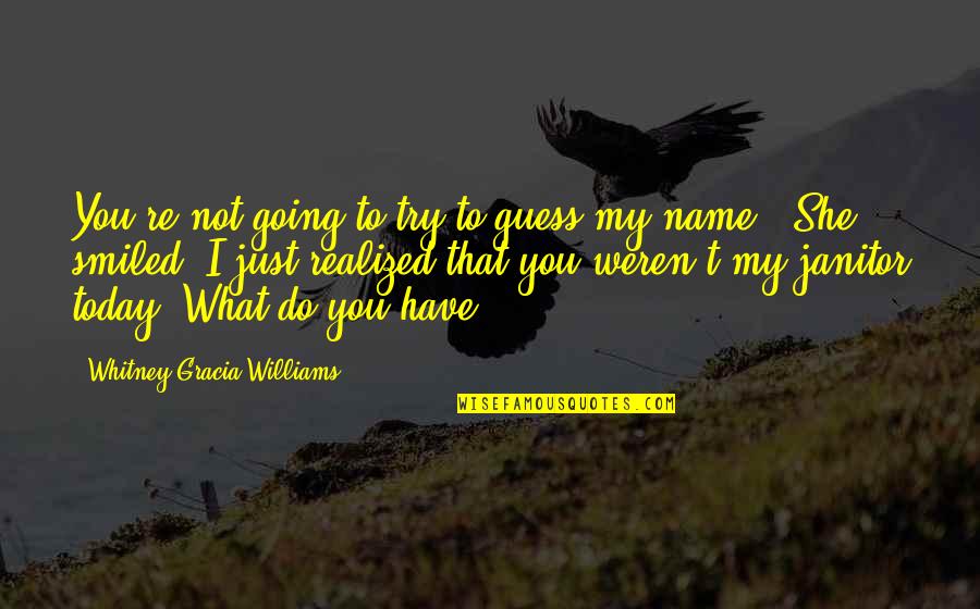 Have You Smiled Today Quotes By Whitney Gracia Williams: You're not going to try to guess my