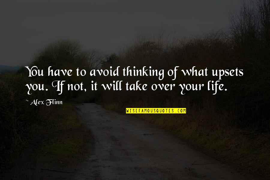 Have You Thinking Quotes By Alex Flinn: You have to avoid thinking of what upsets