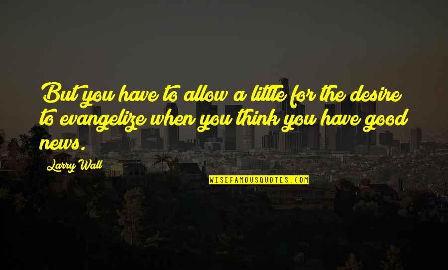 Have You Thinking Quotes By Larry Wall: But you have to allow a little for