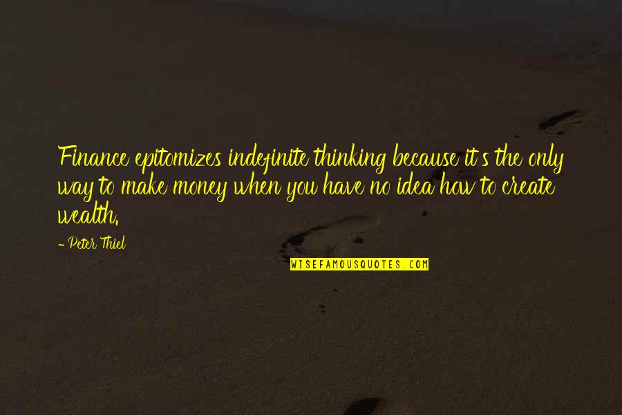 Have You Thinking Quotes By Peter Thiel: Finance epitomizes indefinite thinking because it's the only