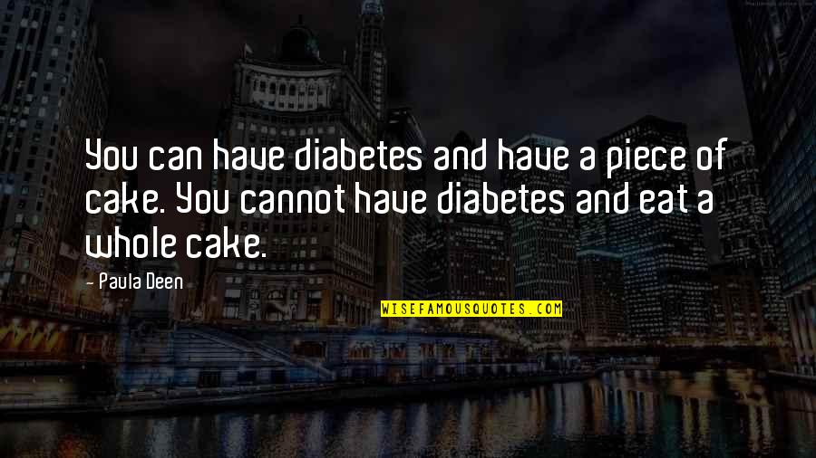 Have Your Cake And Eat It Too Quotes By Paula Deen: You can have diabetes and have a piece