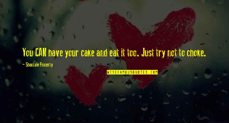 Have Your Cake And Eat It Too Quotes By Shantale Finnerty: You CAN have your cake and eat it