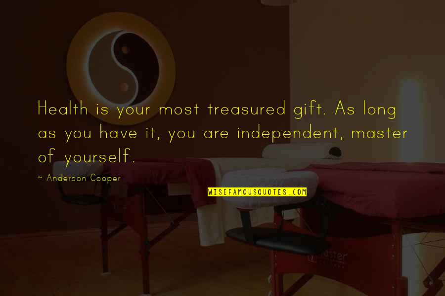 Have Your Health Quotes By Anderson Cooper: Health is your most treasured gift. As long Have Your Health Quotes By Anderson Cooper: Health is your most treasured gift. As long