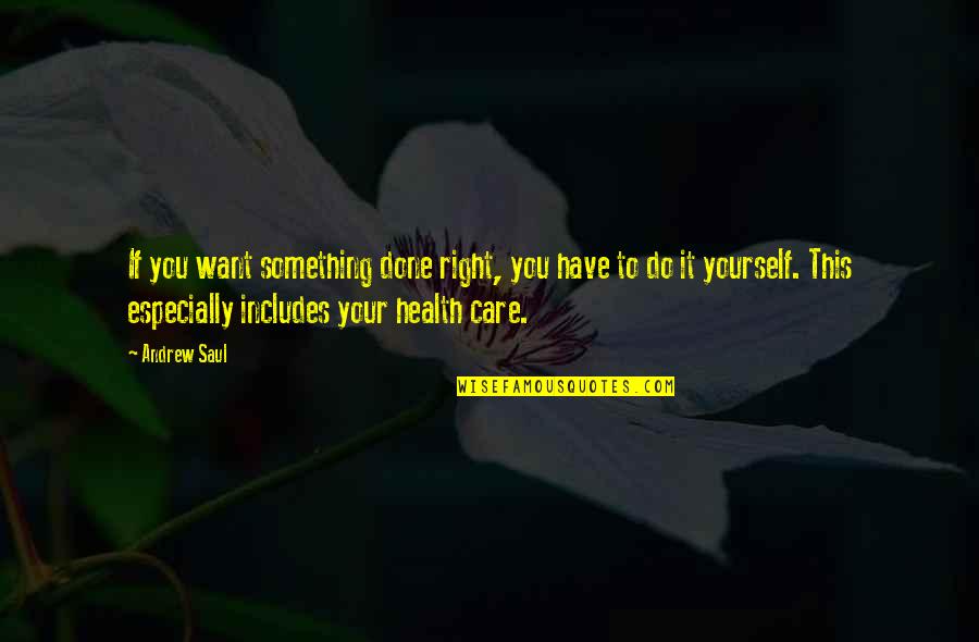 Have Your Health Quotes By Andrew Saul: If you want something done right, you have Have Your Health Quotes By Andrew Saul: If you want something done right, you have