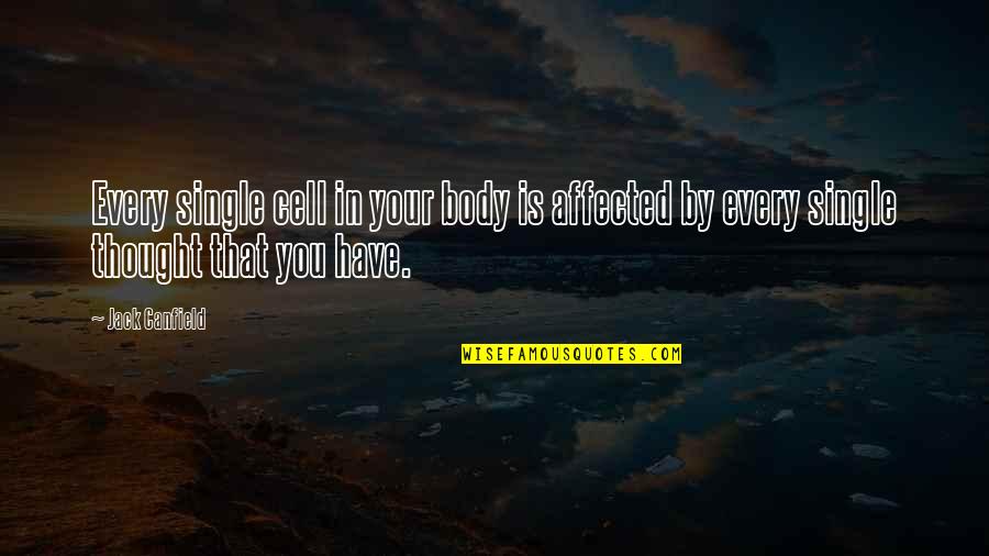 Have Your Health Quotes By Jack Canfield: Every single cell in your body is affected