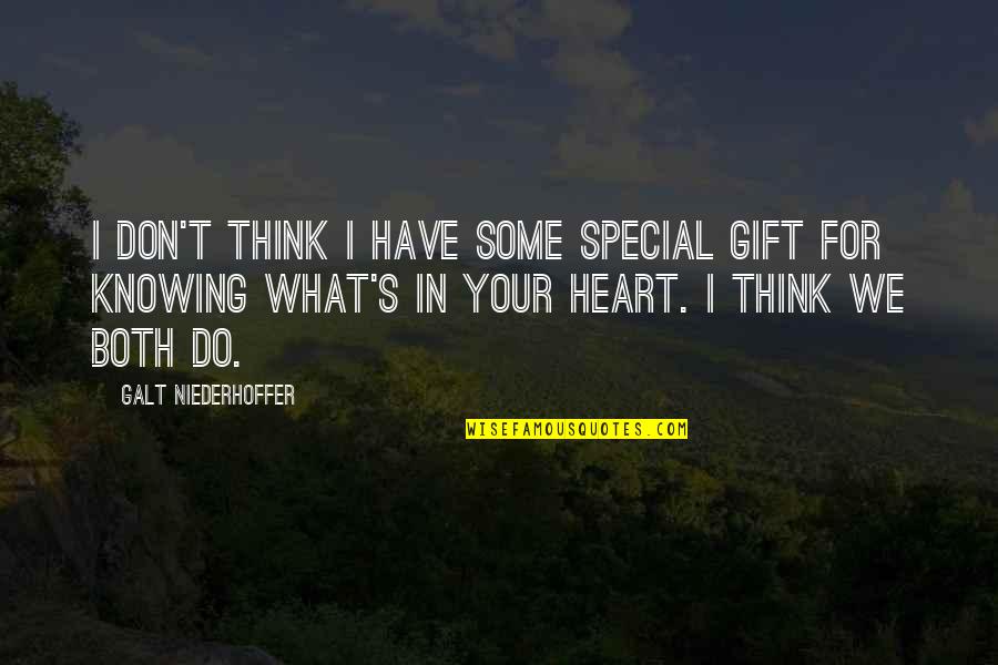 Have Your Heart Quotes By Galt Niederhoffer: I don't think I have some special gift