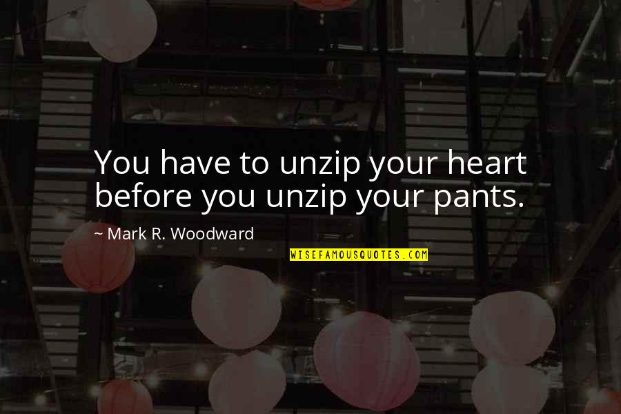 Have Your Heart Quotes By Mark R. Woodward: You have to unzip your heart before you