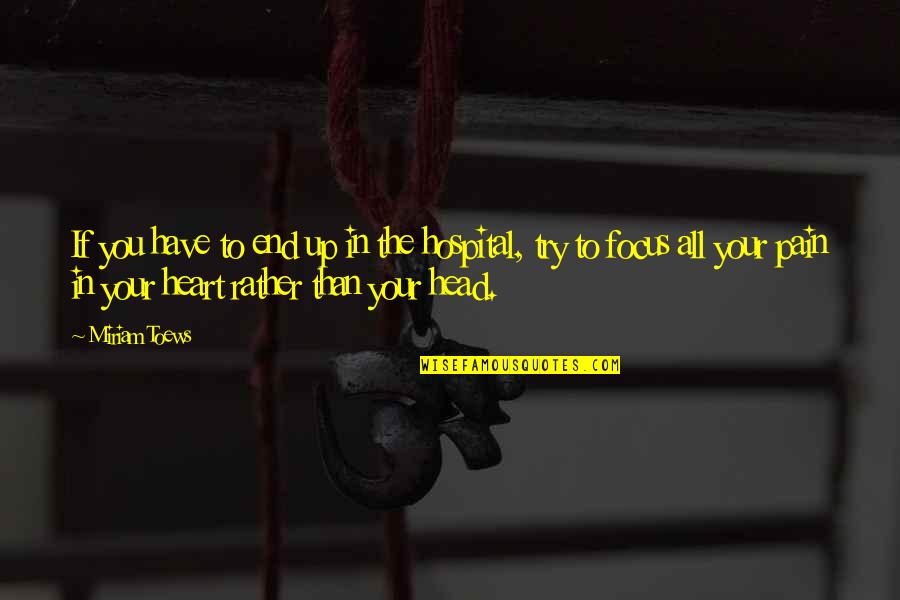 Have Your Heart Quotes By Miriam Toews: If you have to end up in the Have Your Heart Quotes By Miriam Toews: If you have to end up in the