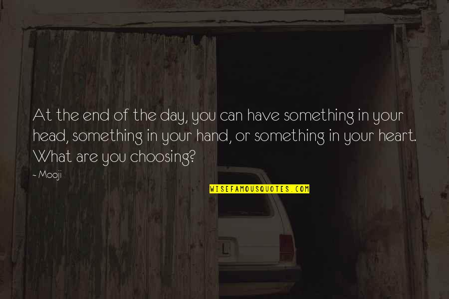 Have Your Heart Quotes By Mooji: At the end of the day, you can Have Your Heart Quotes By Mooji: At the end of the day, you can