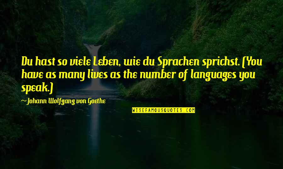 Have Your Own Identity Quotes By Johann Wolfgang Von Goethe: Du hast so viele Leben, wie du Sprachen