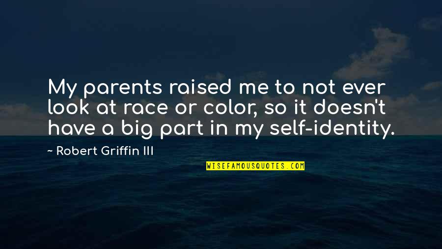 Have Your Own Identity Quotes By Robert Griffin III: My parents raised me to not ever look