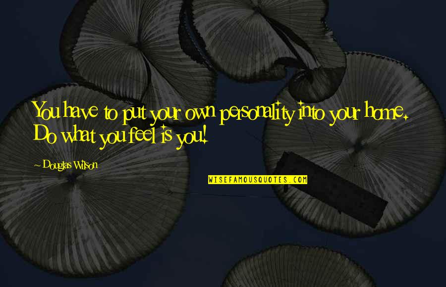 Have Your Own Personality Quotes By Douglas Wilson: You have to put your own personality into