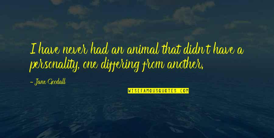 Have Your Own Personality Quotes By Jane Goodall: I have never had an animal that didn't