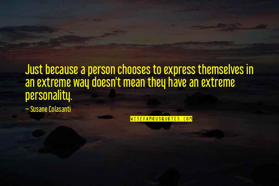 Have Your Own Personality Quotes By Susane Colasanti: Just because a person chooses to express themselves
