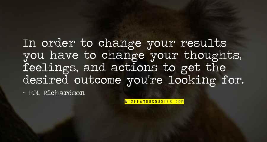 Have Your Own Thoughts Quotes By E.N. Richardson: In order to change your results you have