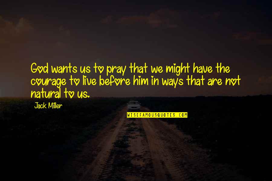 Have Your Way God Quotes By Jack Miller: God wants us to pray that we might